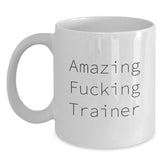 Funny Trainer Gifts from Friends - Amazing F--king Trainer Quote on White Coffee Mug, 11oz or 15oz Capacity, Birthday Unique Gifts for Friends, Coworkers, or Family - Main